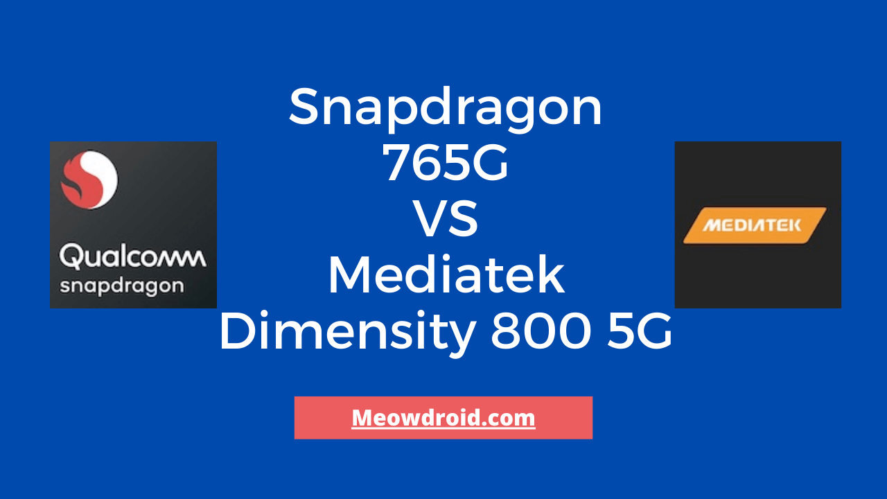 Snapdragon 765G VS Mediatek Dimensity 800 5G: Comparison, Benchmark Scores 2022