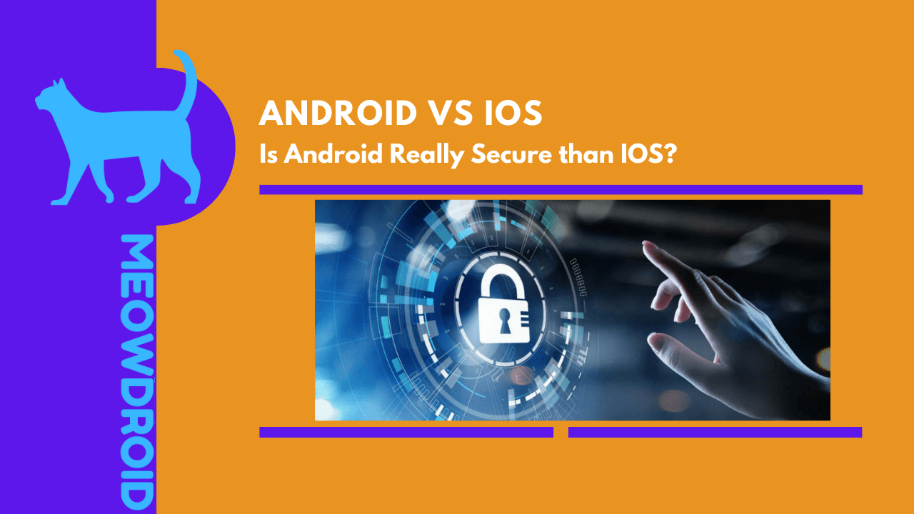 Android Vs IOS: ¿Es Android realmente más seguro que IOS en 2022? Saberlo todo